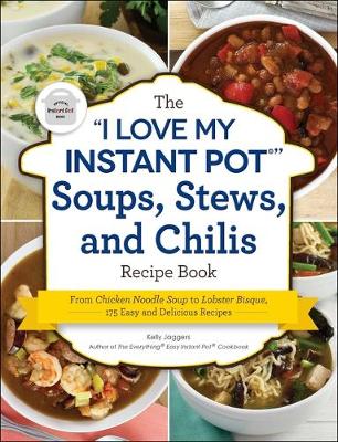 Cover of The I Love My Instant Pot(r) Soups, Stews, and Chilis Recipe Book