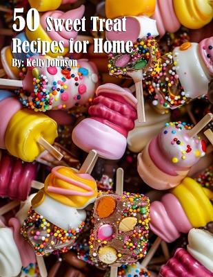 Book cover for 50 Sweet Treat Recipes for Home