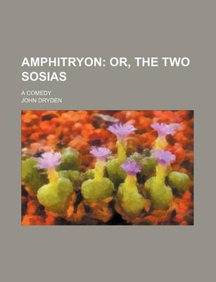 Book cover for Amphitryon; Or, the Two Sosias. a Comedy