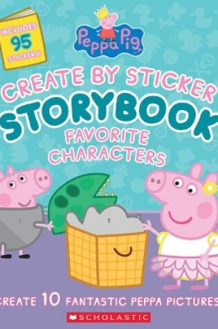 Cover of Peppa Pig: Create by Sticker Storybook: Favorite Characters