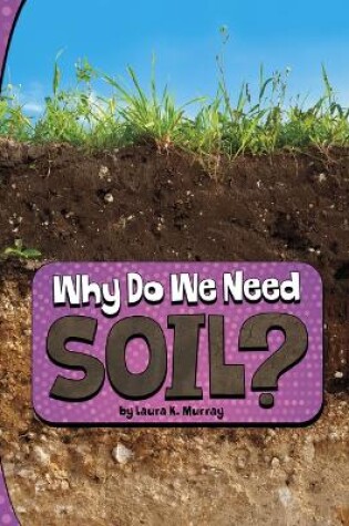 Cover of Why Do We Need Soil Nature We Need