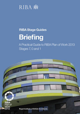 Book cover for Briefing: A practical guide to RIBA Plan of Work 2013 Stages 7, 0 and 1 (RIBA Stage Guide)
