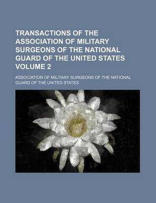 Book cover for Transactions of the Association of Military Surgeons of the National Guard of the United States Volume 2