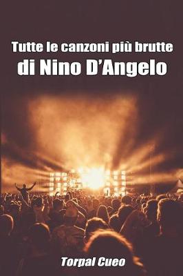 Book cover for Tutte Le Canzoni Piu Brutte Di Nino d'Angelo