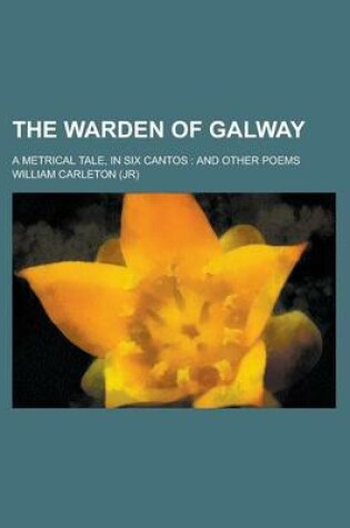 Cover of The Warden of Galway; A Metrical Tale, in Six Cantos