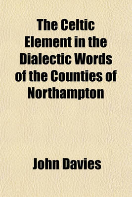 Book cover for The Celtic Element in the Dialectic Words of the Counties of Northampton