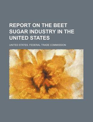 Book cover for Report on the Beet Sugar Industry in the United States