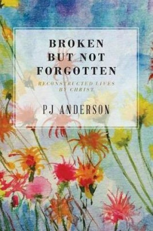 Cover of Broken But not Forgotten