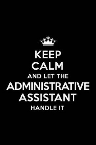 Cover of Keep Calm and Let the Administrative Assistant Handle It