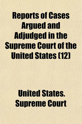 Book cover for Reports of Cases Argued and Adjudged in the Supreme Court of the United States (Volume 12)