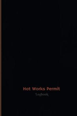 Book cover for Hot Works Permit Log (Logbook, Journal - 120 pages, 6 x 9 inches)