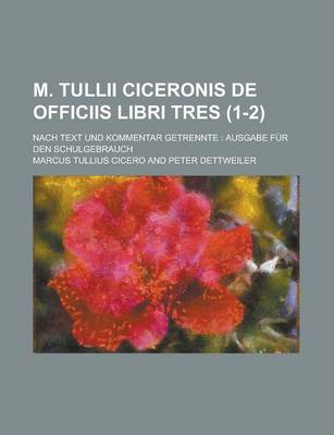 Book cover for M. Tullii Ciceronis de Officiis Libri Tres; Nach Text Und Kommentar Getrennte