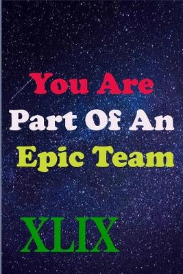 Book cover for You Are Part Of An Epic Team XLIX