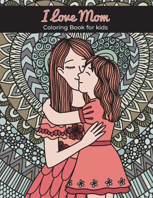 Book cover for I love mom coloring book for kids