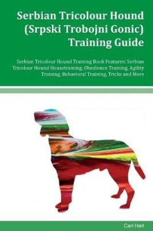 Cover of Serbian Tricolour Hound Training Guide Serbian Tricolour Hound Training Book Features