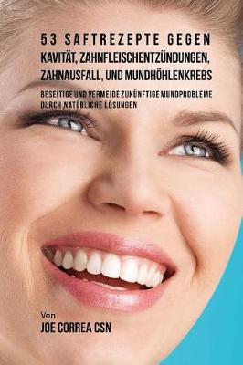 Book cover for 53 Saftrezepte Gegen Kavit t, Zahnfleischentz ndungen, Zahnausfall Und Mundh hlenkrebs