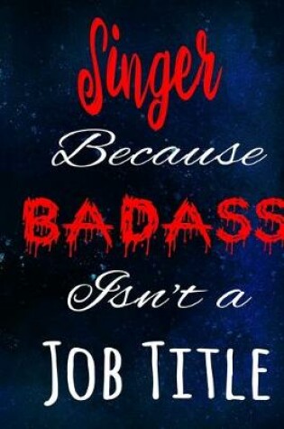 Cover of Singer Because Badass Isn't a Job Title