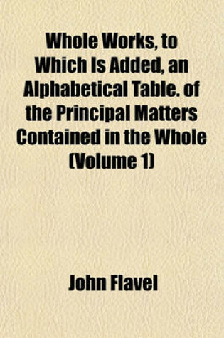 Cover of Whole Works, to Which Is Added, an Alphabetical Table. of the Principal Matters Contained in the Whole (Volume 1)