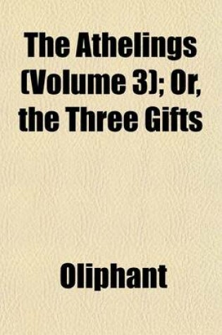 Cover of The Athelings (Volume 3); Or, the Three Gifts