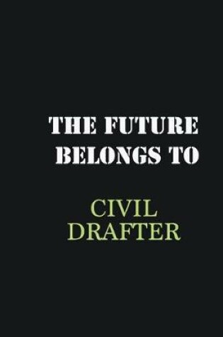 Cover of The future belongs to Civil drafter