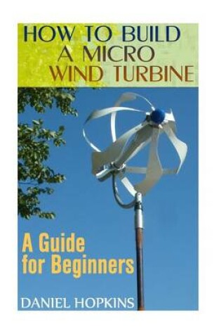 Cover of How to Build a Micro Wind Turbine