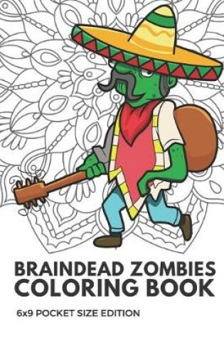 Cover of Braindead Zombies Coloring Book 6x9 Pocket Size Edition