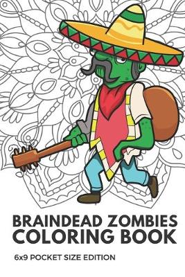 Book cover for Braindead Zombies Coloring Book 6x9 Pocket Size Edition