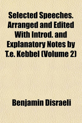 Book cover for Selected Speeches. Arranged and Edited with Introd. and Explanatory Notes by T.E. Kebbel (Volume 2)