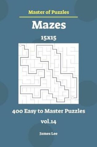 Cover of Master of Puzzles - Mazes 400 Easy to Master 15x15 Vol.14