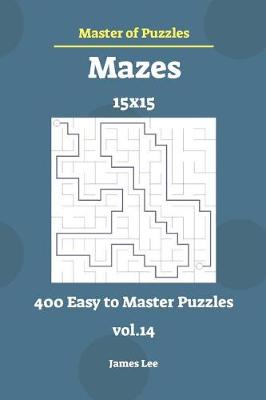 Cover of Master of Puzzles - Mazes 400 Easy to Master 15x15 Vol.14