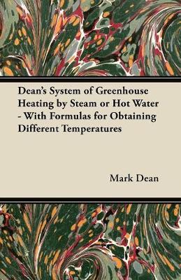 Book cover for Dean's System of Greenhouse Heating by Steam or Hot Water - With Formulas for Obtaining Different Temperatures