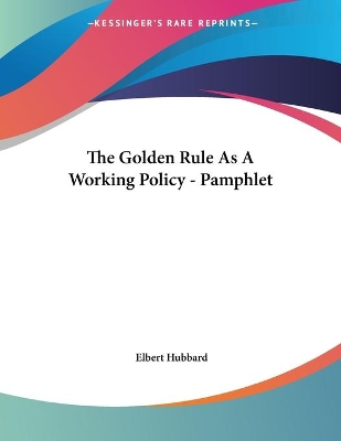 Book cover for The Golden Rule As A Working Policy - Pamphlet