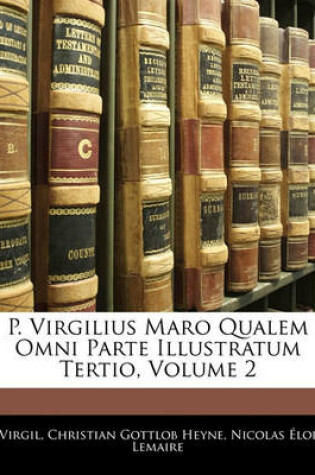 Cover of P. Virgilius Maro Qualem Omni Parte Illustratum Tertio, Volume 2