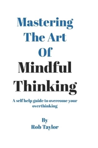 Cover of Mastering The Art Of Mindful Thinking