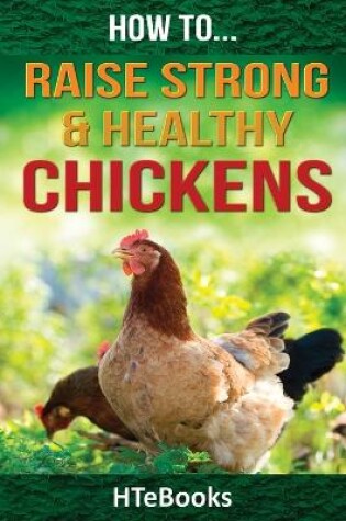 Cover of How To Raise Strong & Healthy Chickens