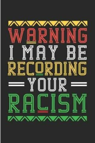 Cover of Warning I May Be Recording Your Racism
