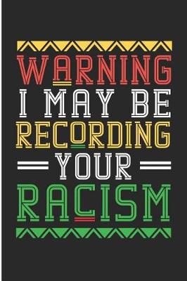 Book cover for Warning I May Be Recording Your Racism