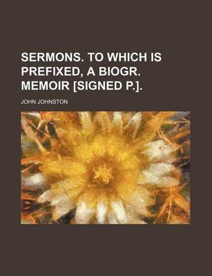 Book cover for Sermons. to Which Is Prefixed, a Biogr. Memoir [Signed P.].