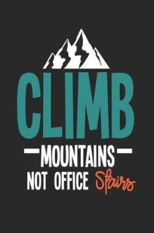 Cover of Climb Mountains Not Office Stairs