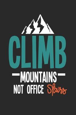 Book cover for Climb Mountains Not Office Stairs