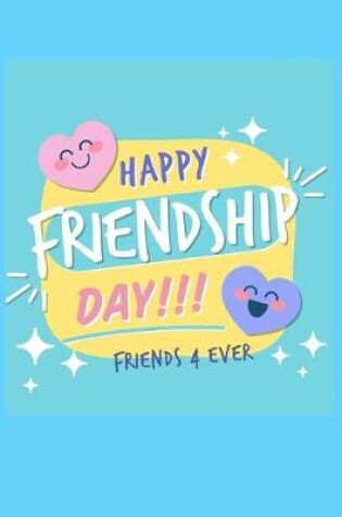 Cover of Happy Friendship Friends 4 Ever Notebook Journal