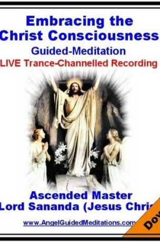Cover of Embracing the Christ Consciousness - Asended Master Lord Sananda (Jesus Christ) Guided Meditation