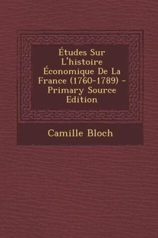 Cover of Etudes Sur L'Histoire Economique de La France (1760-1789)