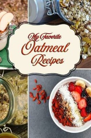 Cover of My Favorite Oatmeal Recipes