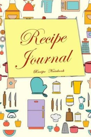 Cover of Recipe Journal Recipe Notebook