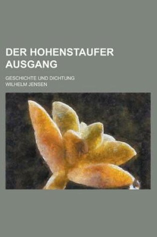 Cover of Der Hohenstaufer Ausgang; Geschichte Und Dichtung