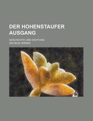 Book cover for Der Hohenstaufer Ausgang; Geschichte Und Dichtung