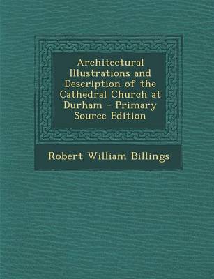 Book cover for Architectural Illustrations and Description of the Cathedral Church at Durham - Primary Source Edition