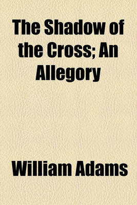 Book cover for The Shadow of the Cross; An Allegory