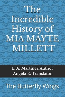 Cover of The Incredible History of MIA MAYTE MILLETT